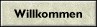 Willkommen